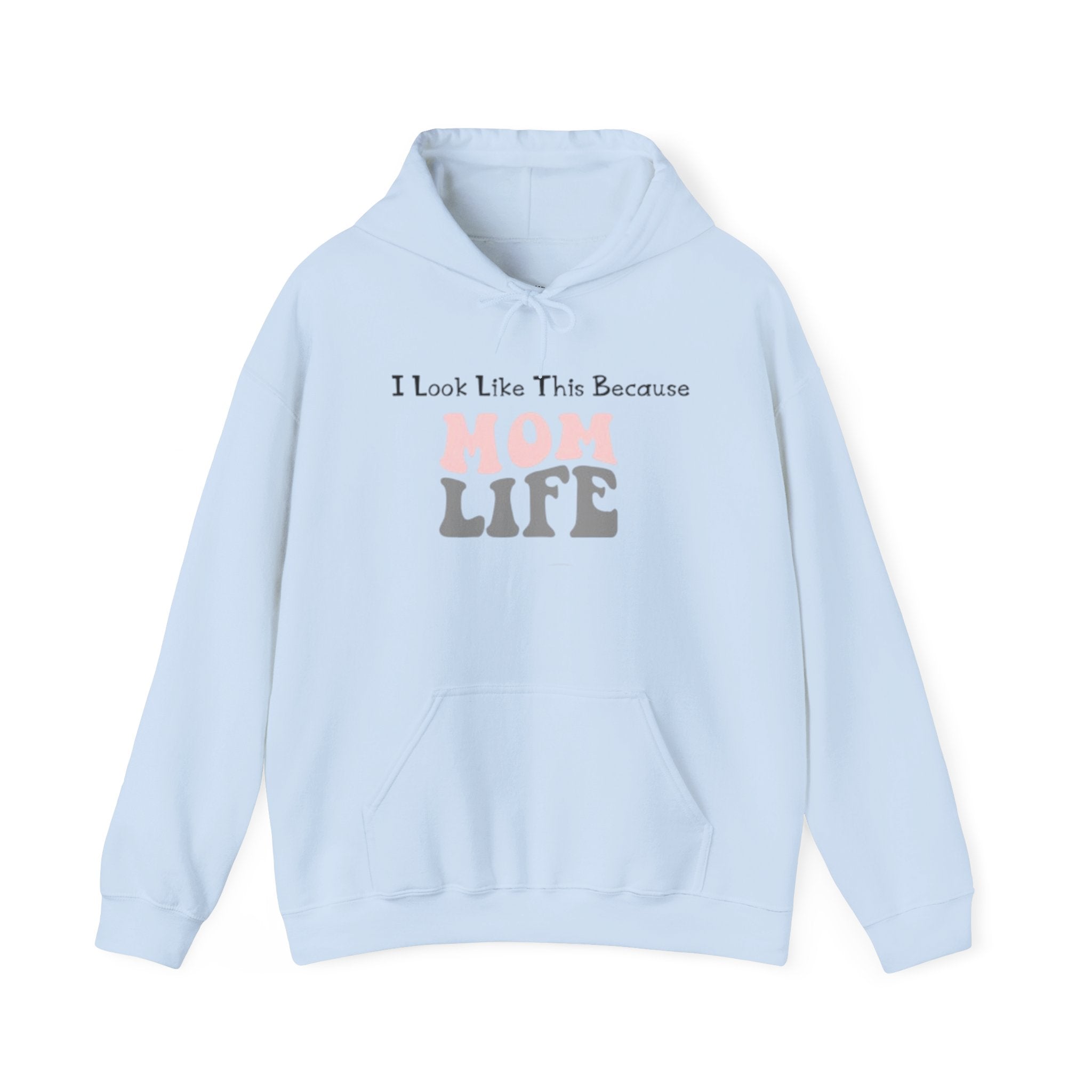 Mom Life Hoodie — "I Look Like This Because Mom Life" Sweatshirt