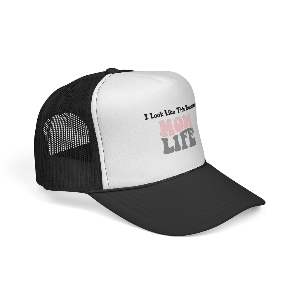 I Look Like This Because Mom Life Trucker Cap