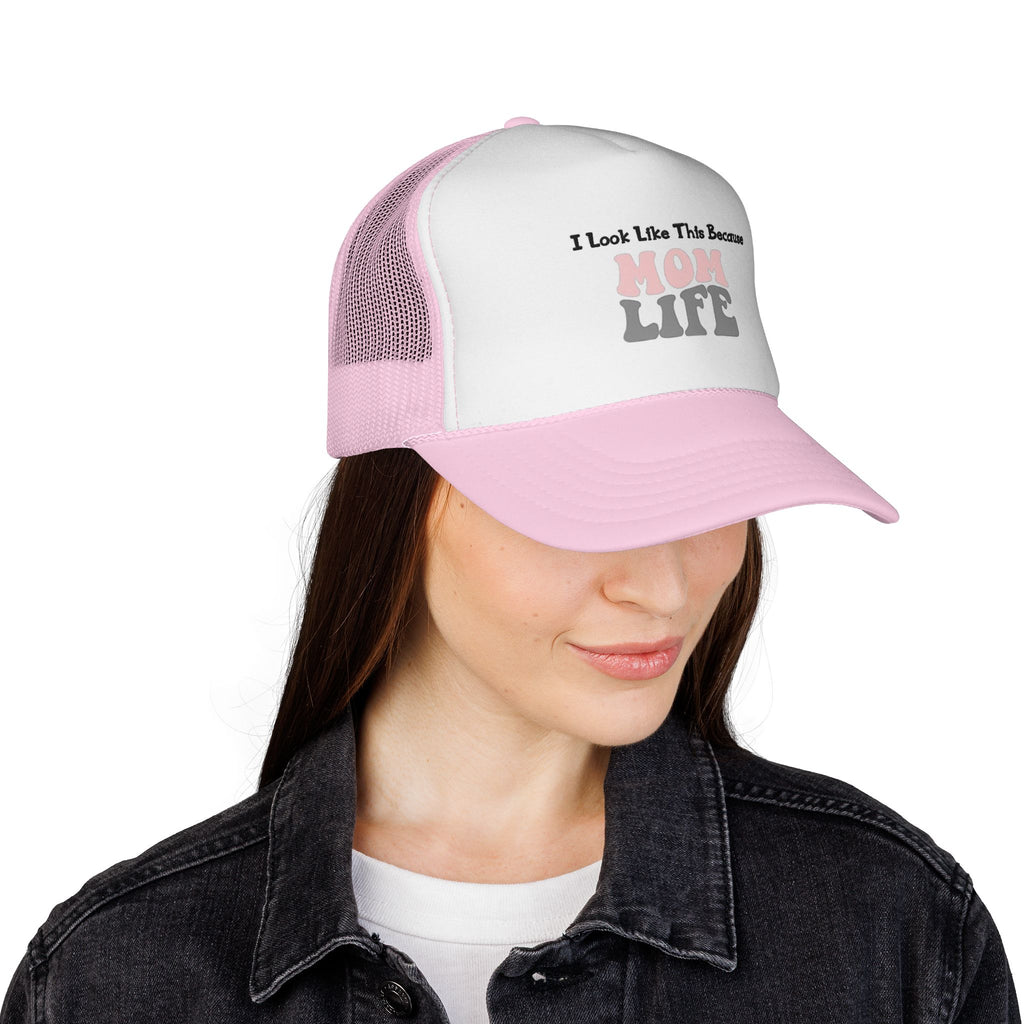 I Look Like This Because Mom Life Trucker Cap
