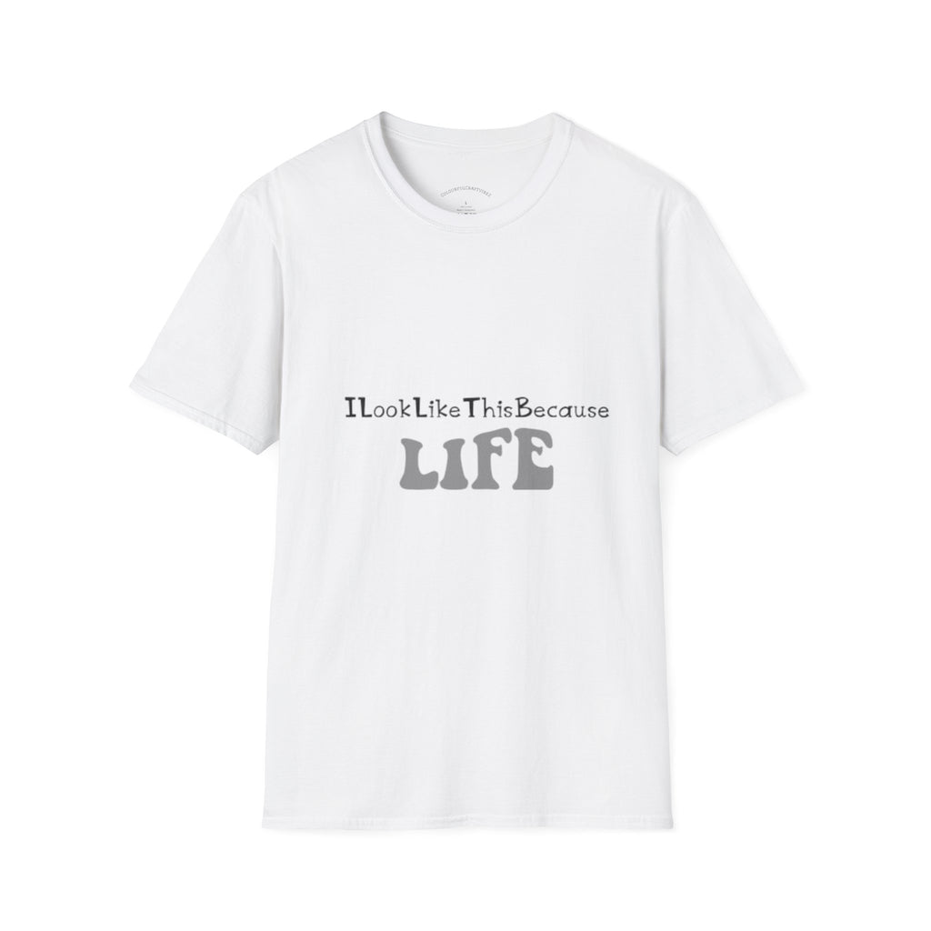 I Look Like This Because Life Graphic T-Shirt
