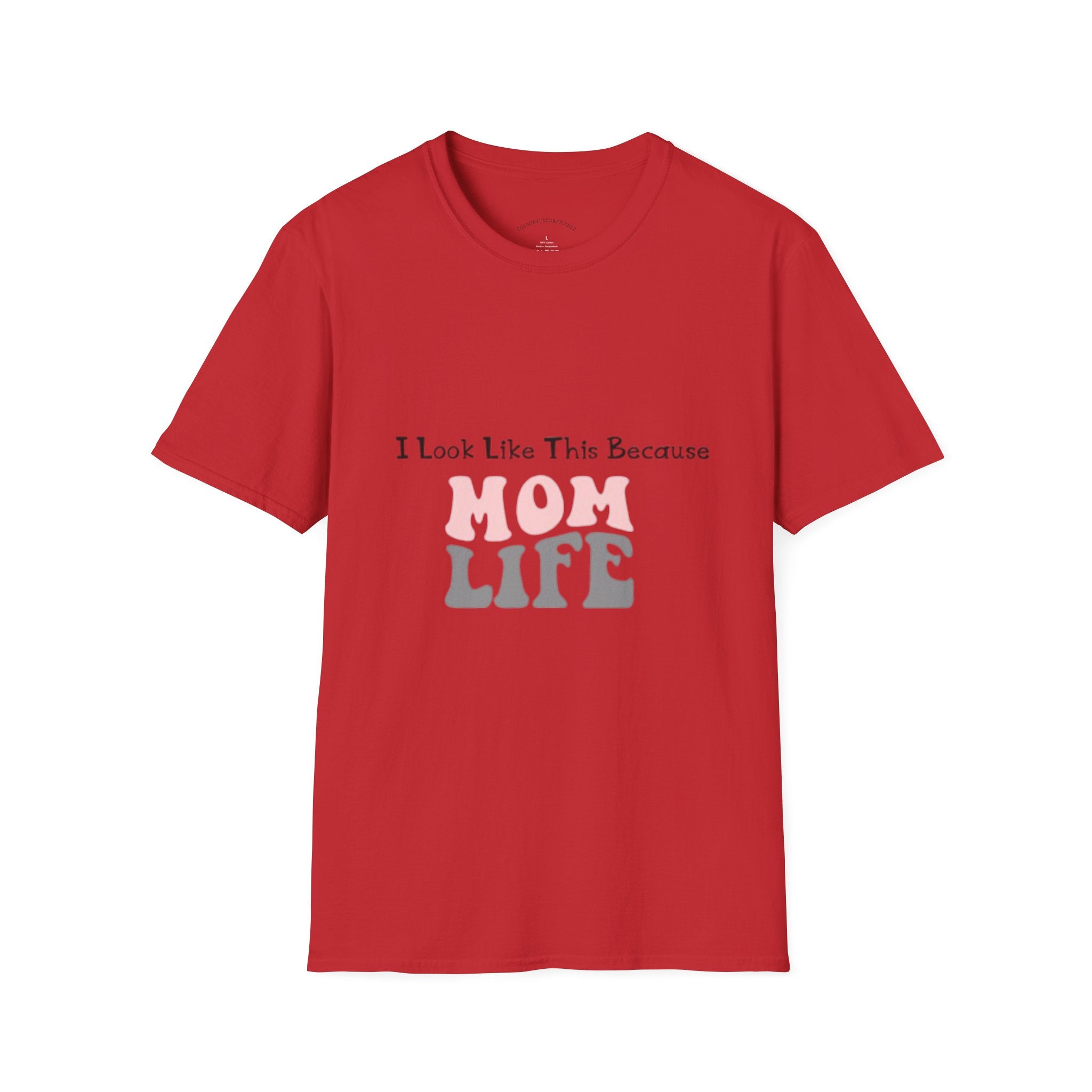 Mom Life T-Shirt — "I Look Like This Because Mom Life"