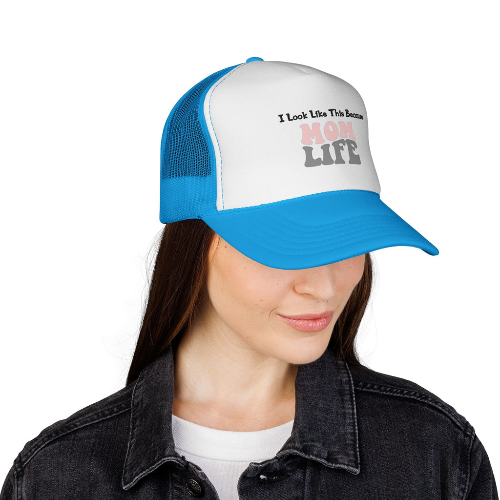 I Look Like This Because Mom Life Trucker Cap