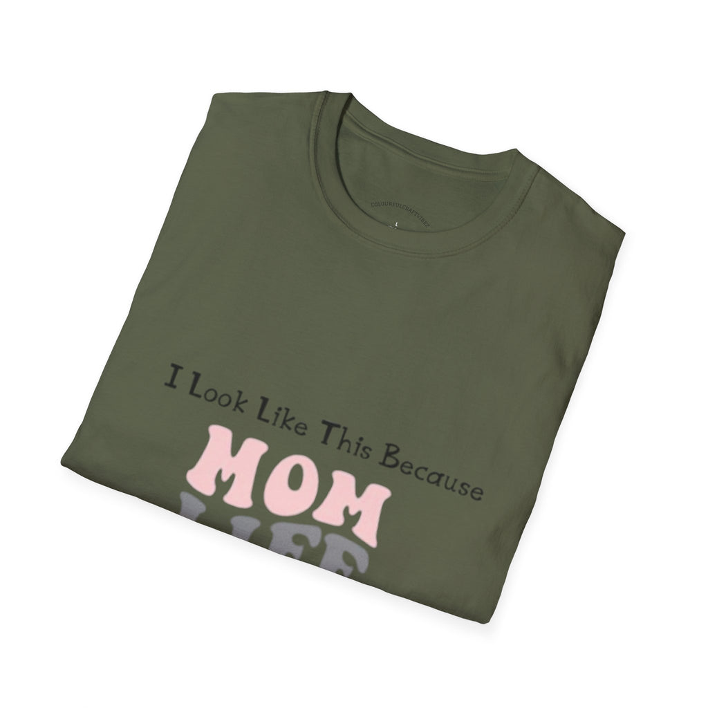 Mom Life T-Shirt — "I Look Like This Because Mom Life"