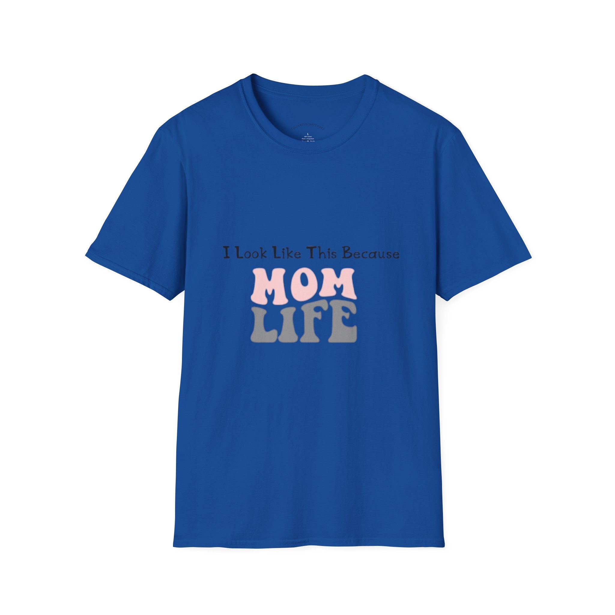 Mom Life T-Shirt — "I Look Like This Because Mom Life"