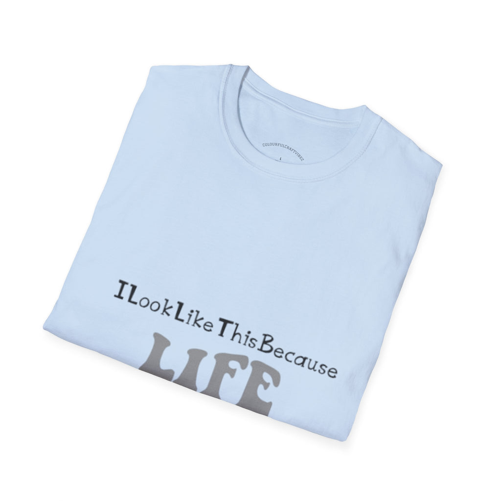 I Look Like This Because Life Graphic T-Shirt