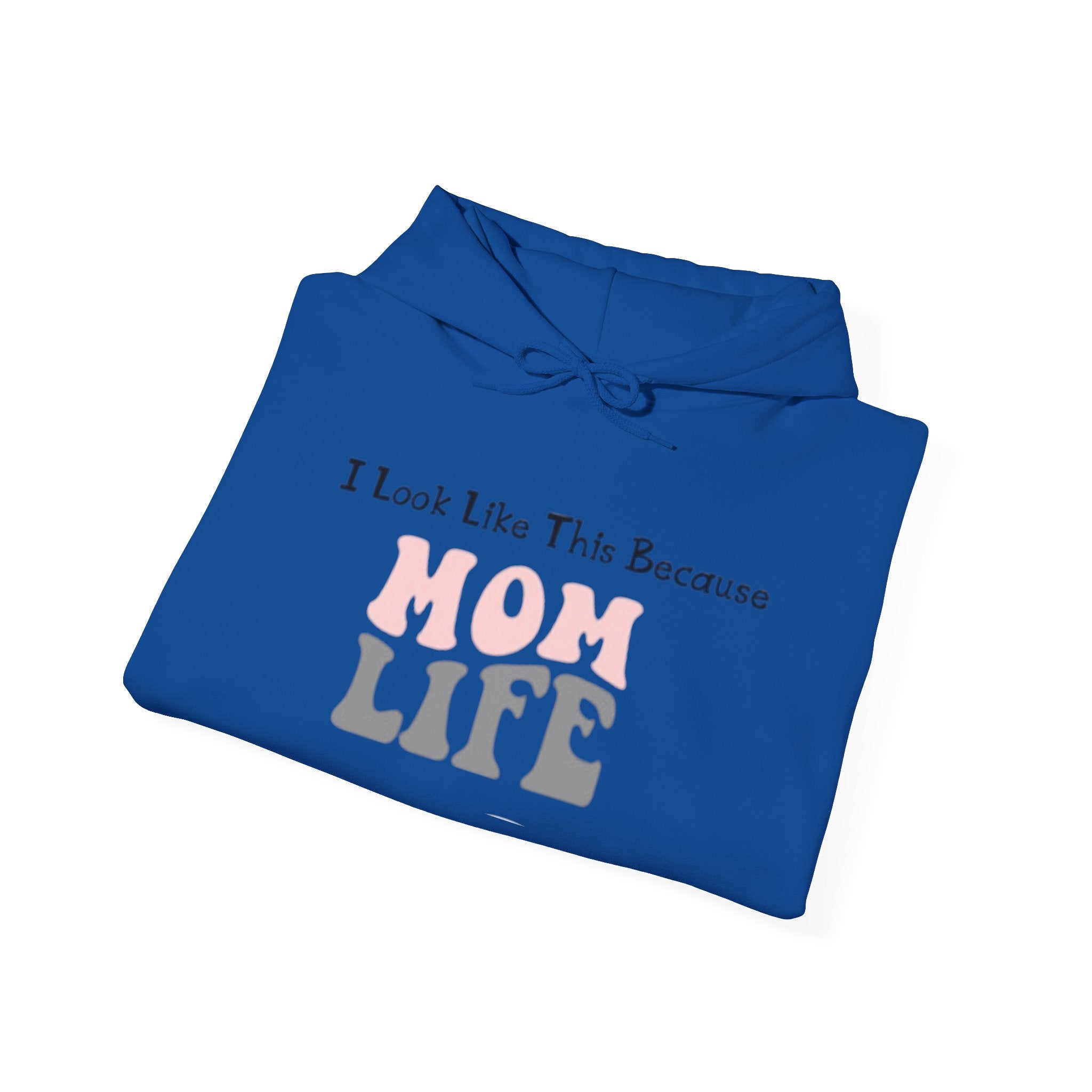 Mom Life Hoodie — "I Look Like This Because Mom Life" Sweatshirt
