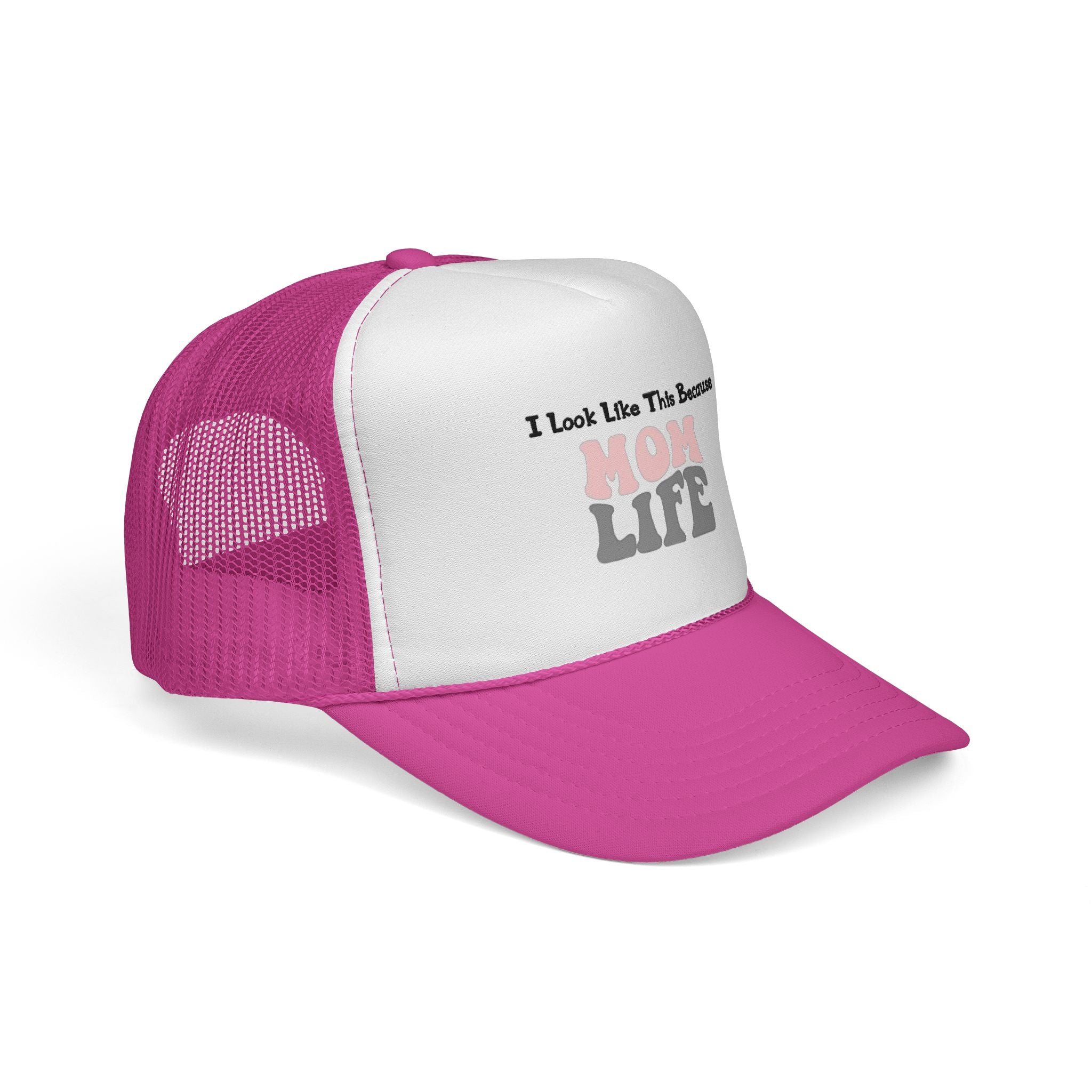 I Look Like This Because Mom Life Trucker Cap