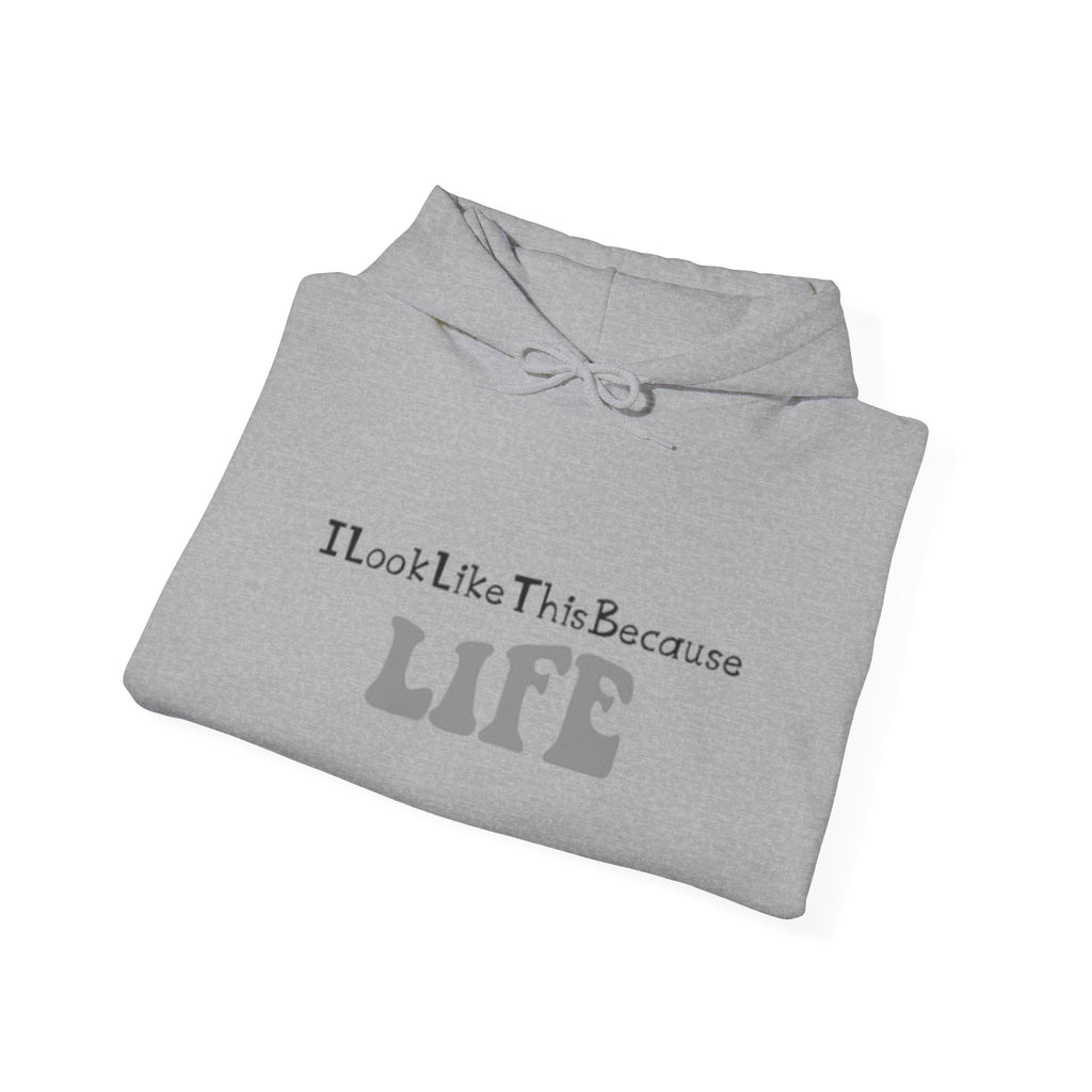 I Look Like This Because Life Hoodie