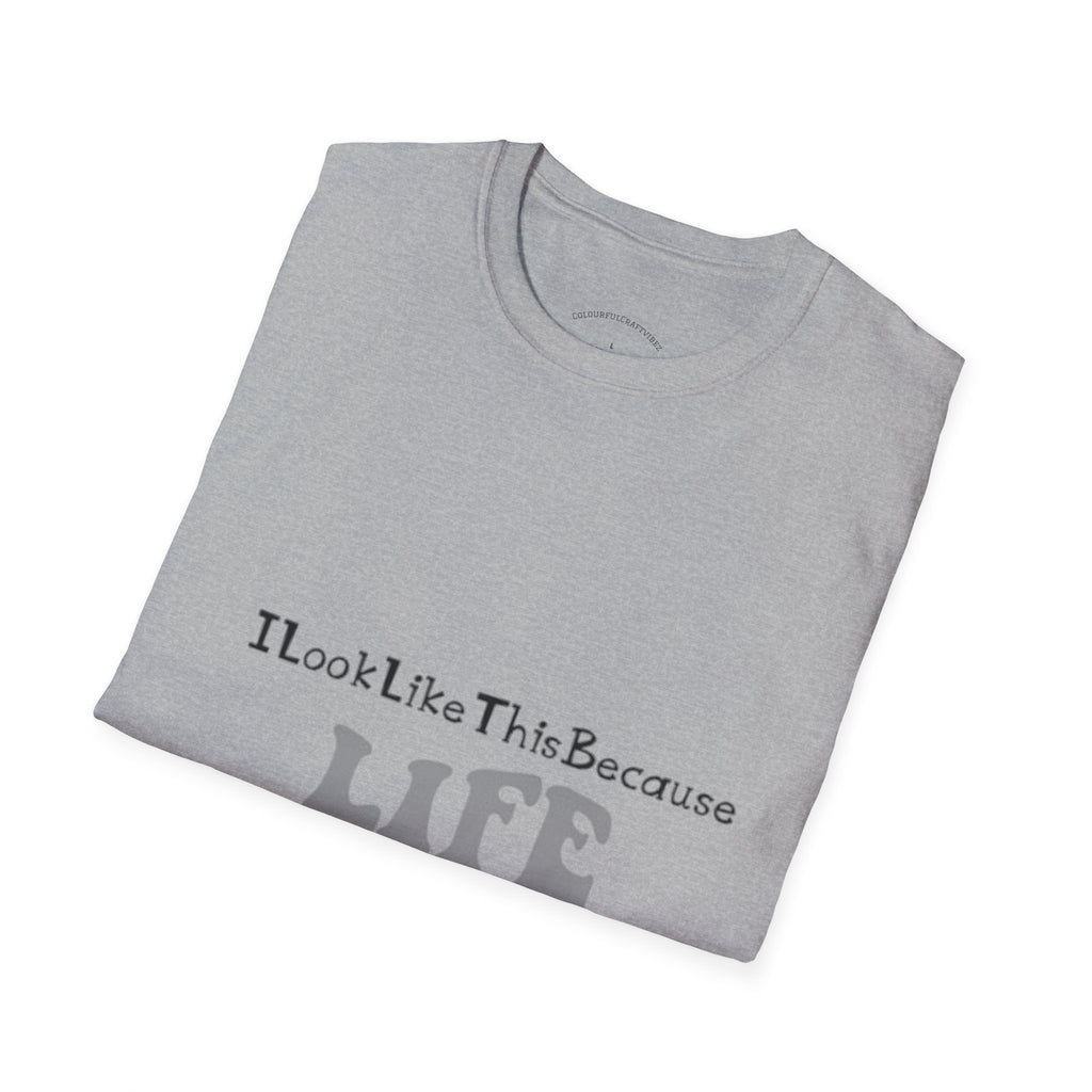 I Look Like This Because Life Graphic T-Shirt