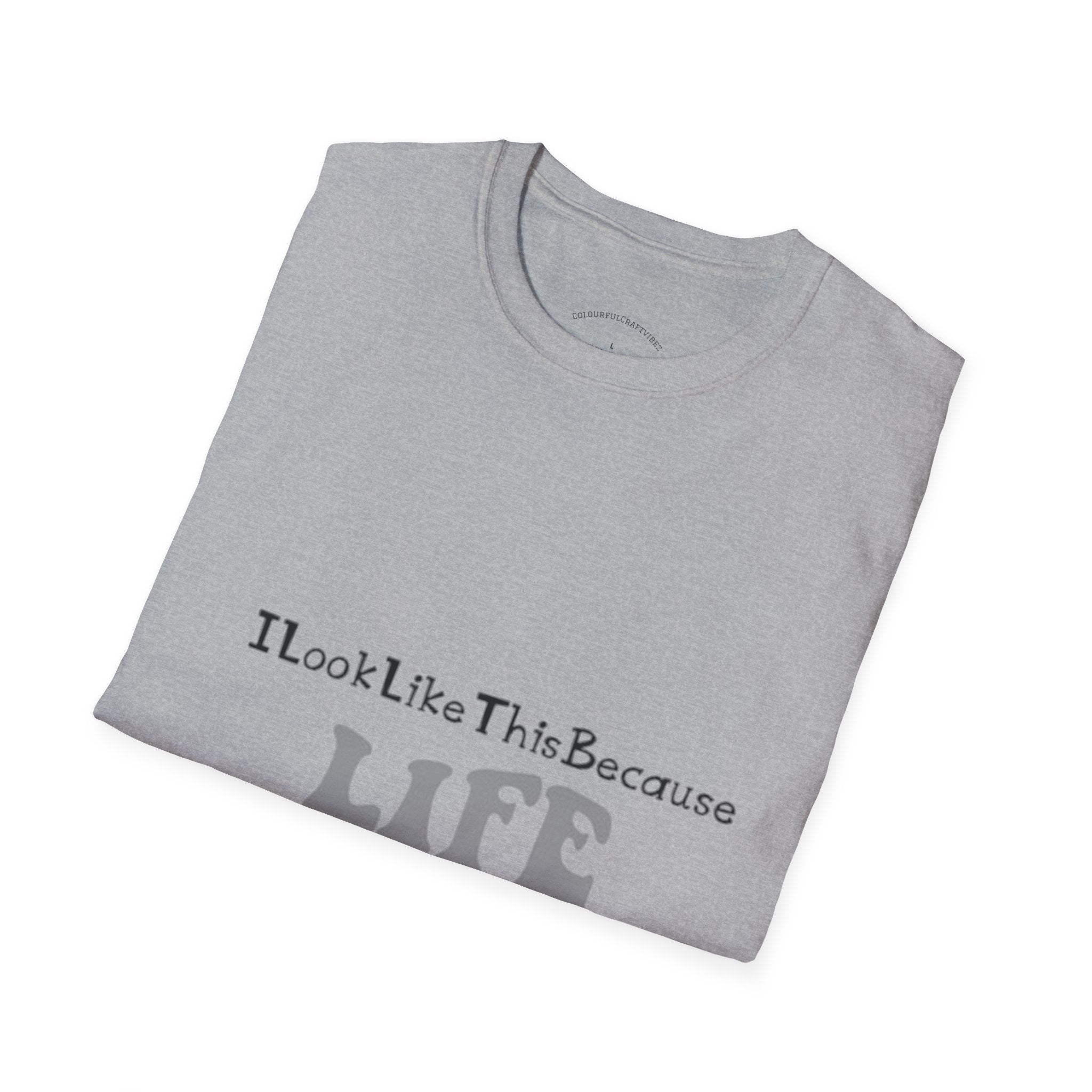 I Look Like This Because Life Graphic T-Shirt