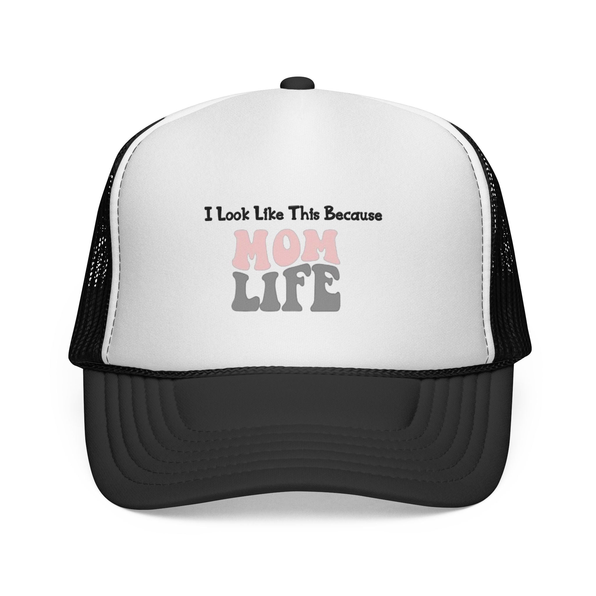 I Look Like This Because Mom Life Trucker Cap