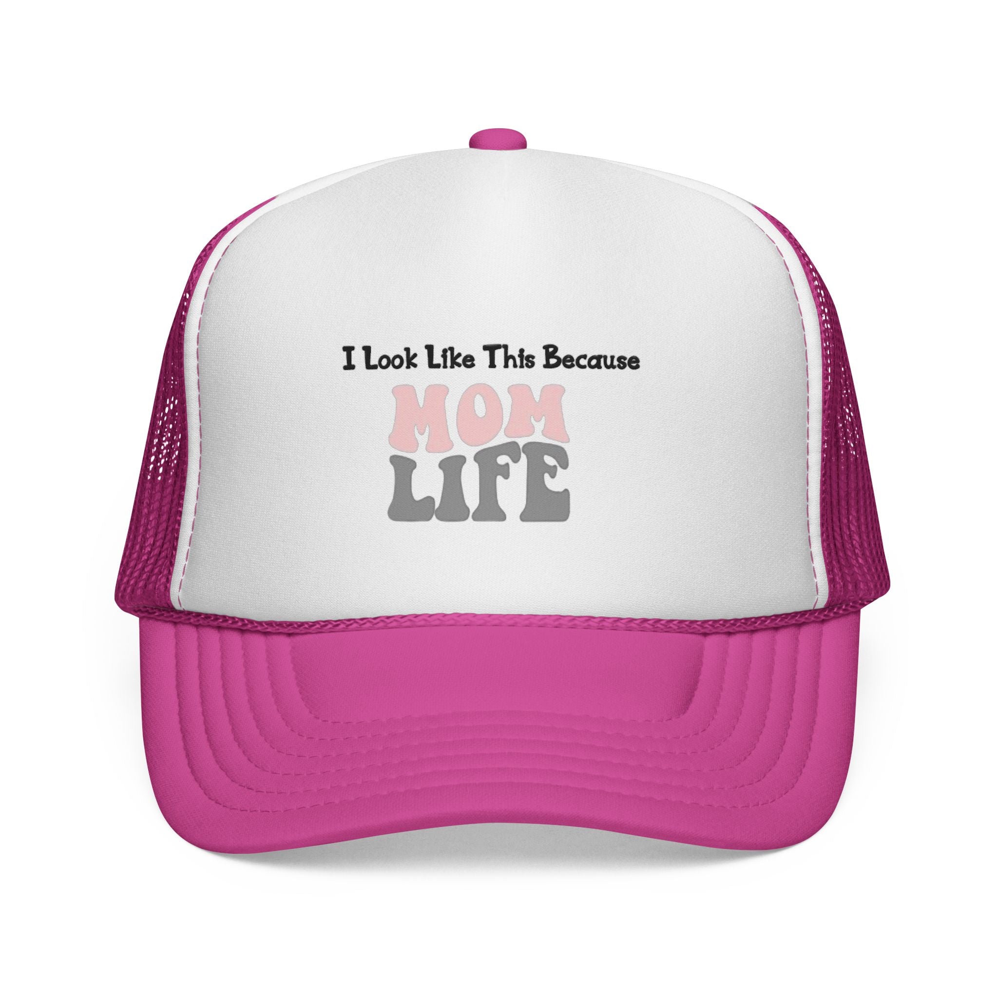 I Look Like This Because Mom Life Trucker Cap