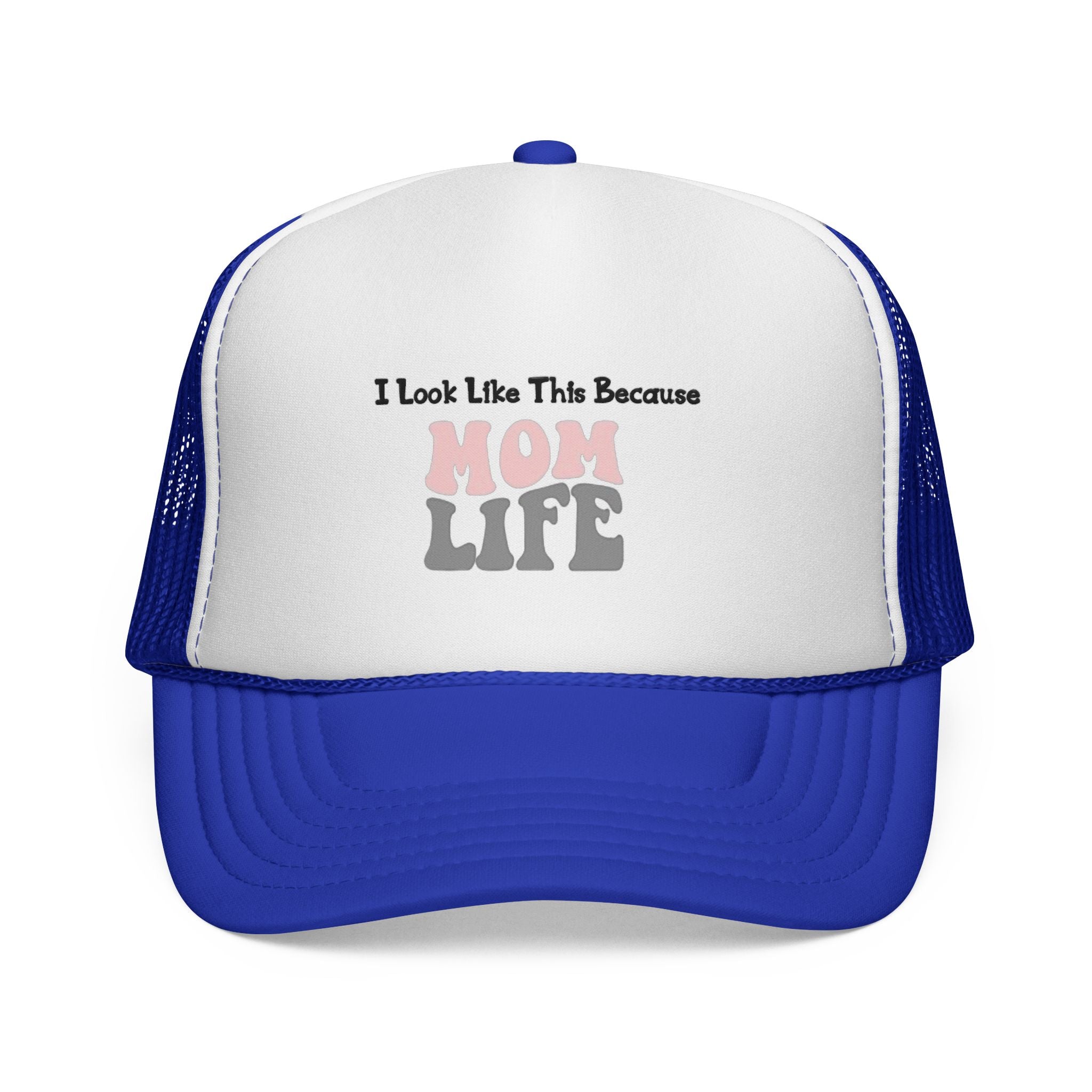I Look Like This Because Mom Life Trucker Cap
