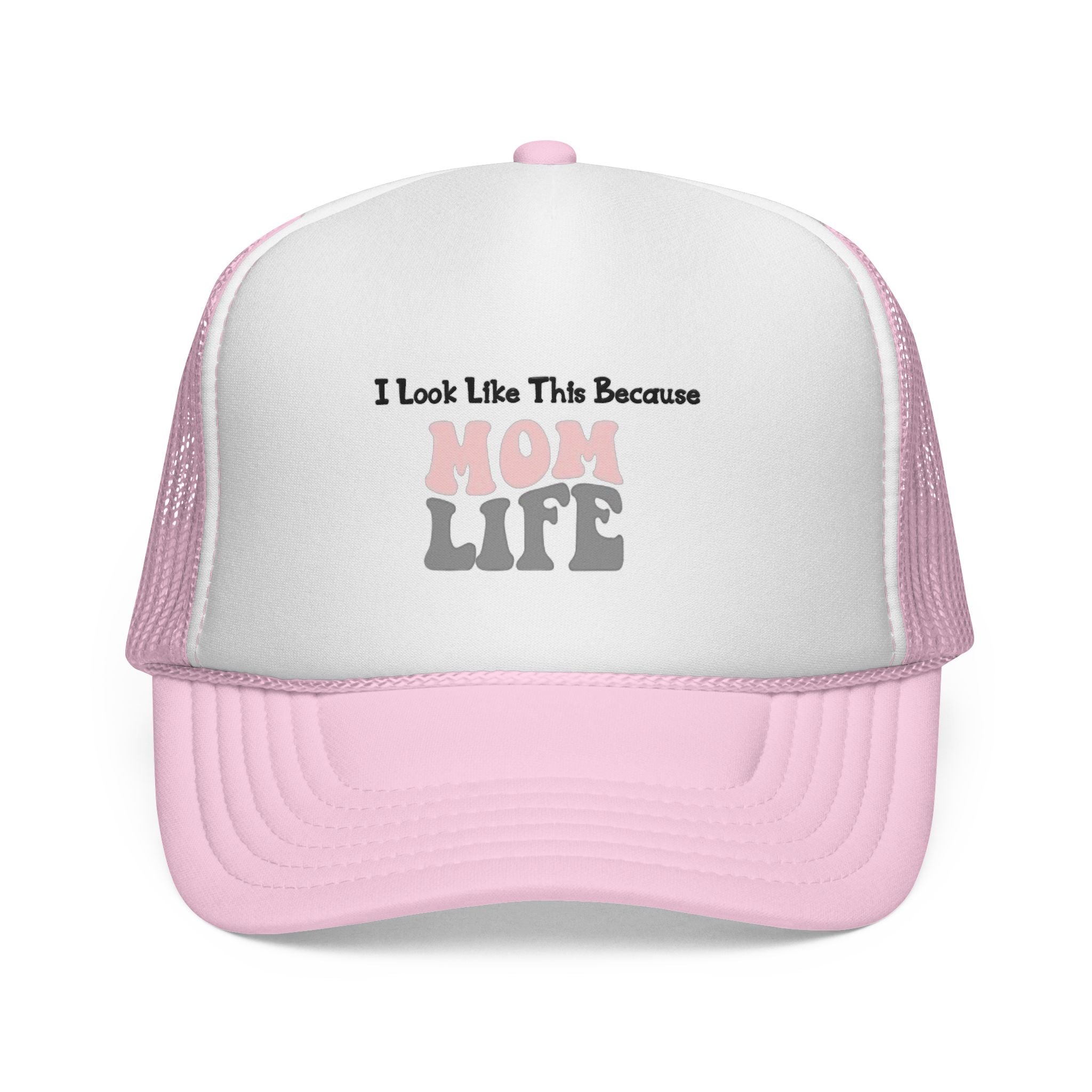 I Look Like This Because Mom Life Trucker Cap