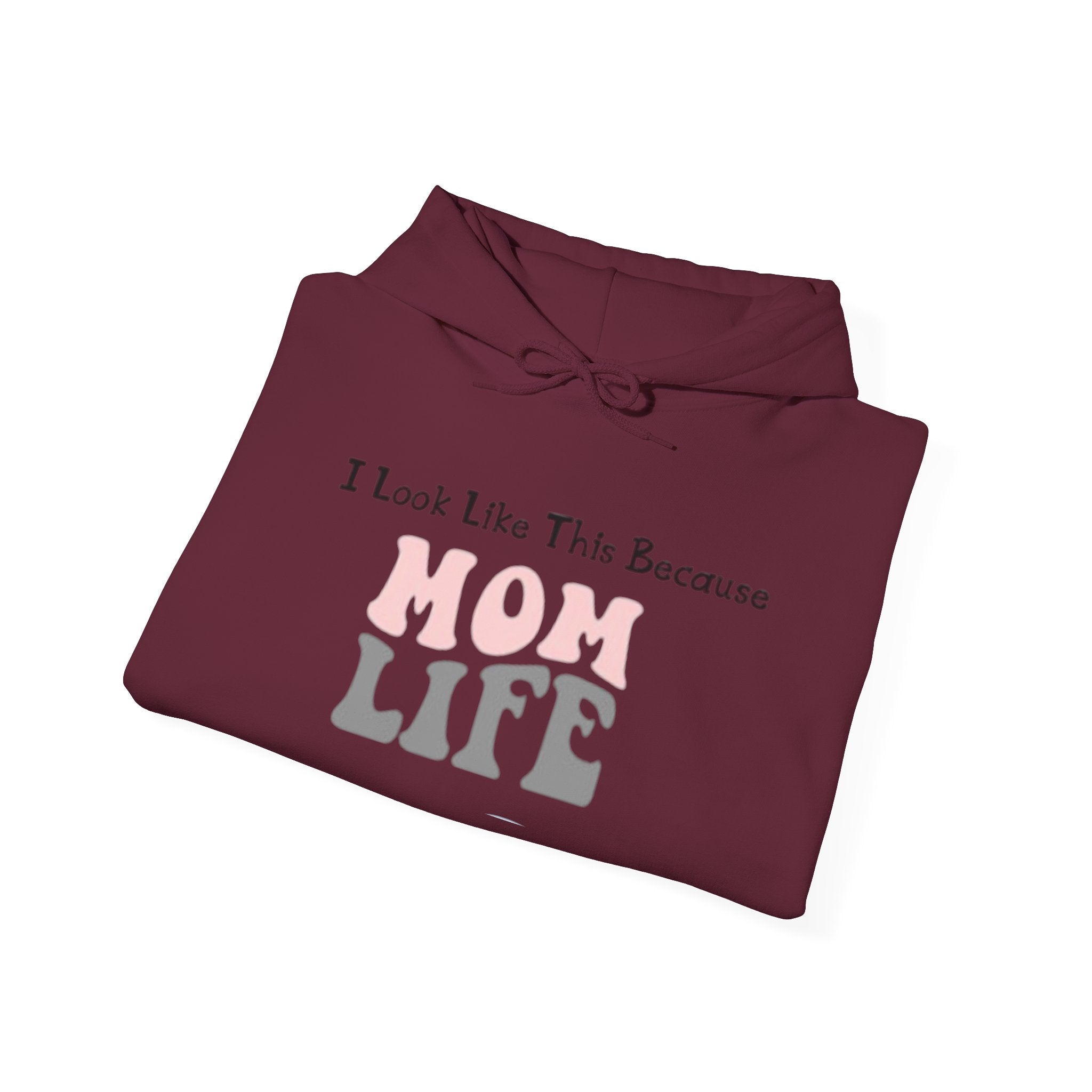 Mom Life Hoodie — "I Look Like This Because Mom Life" Sweatshirt