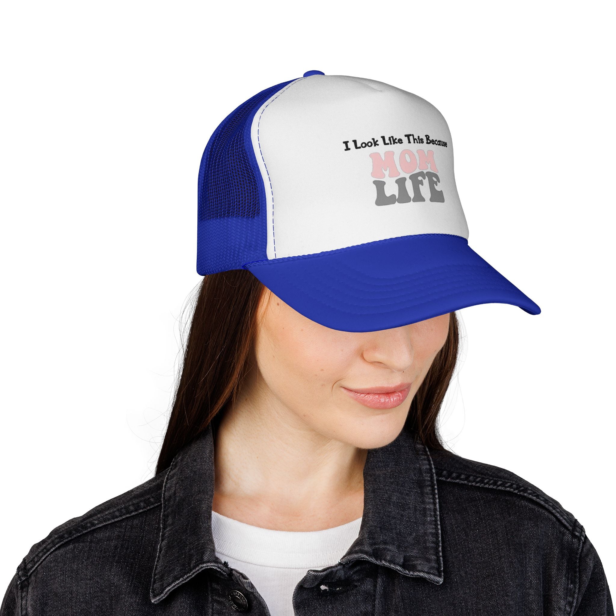 I Look Like This Because Mom Life Trucker Cap