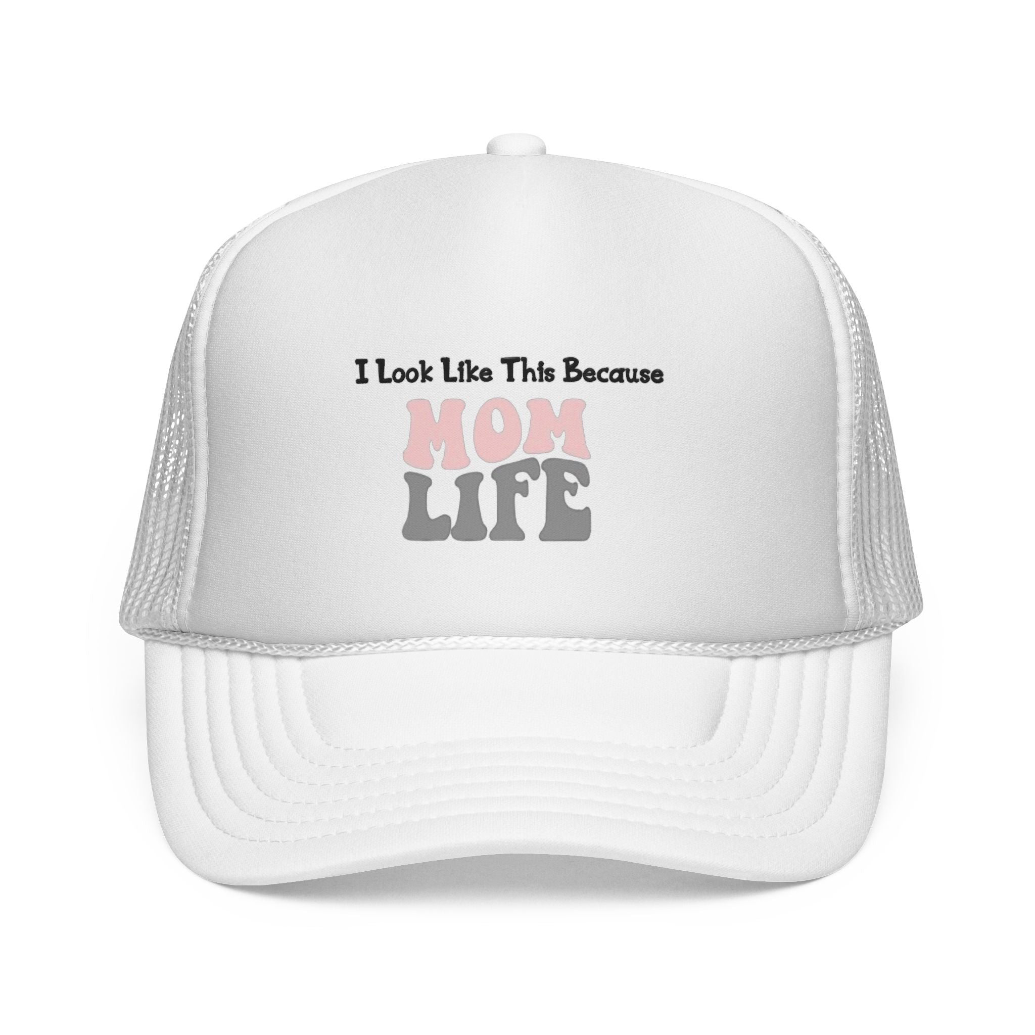 I Look Like This Because Mom Life Trucker Cap