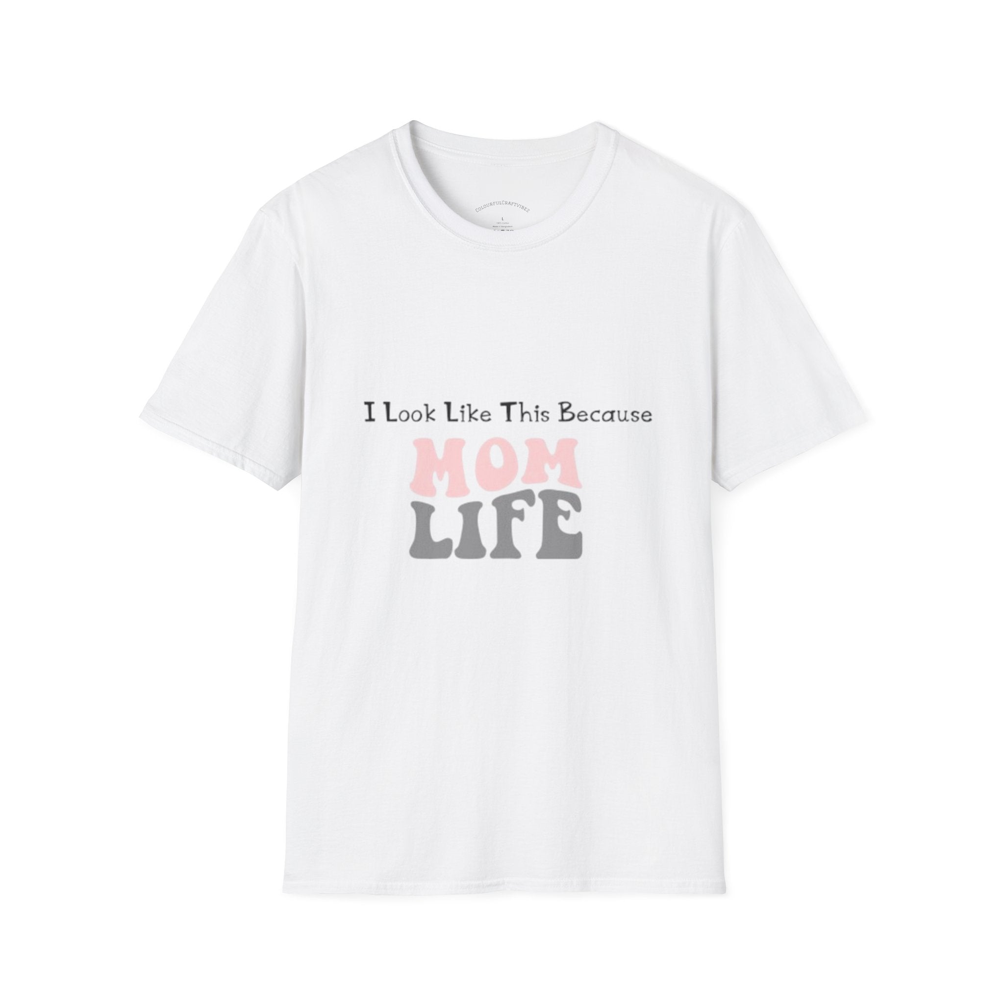 Mom Life T-Shirt — "I Look Like This Because Mom Life"