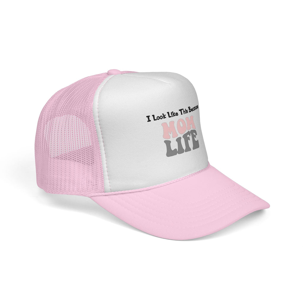 I Look Like This Because Mom Life Trucker Cap