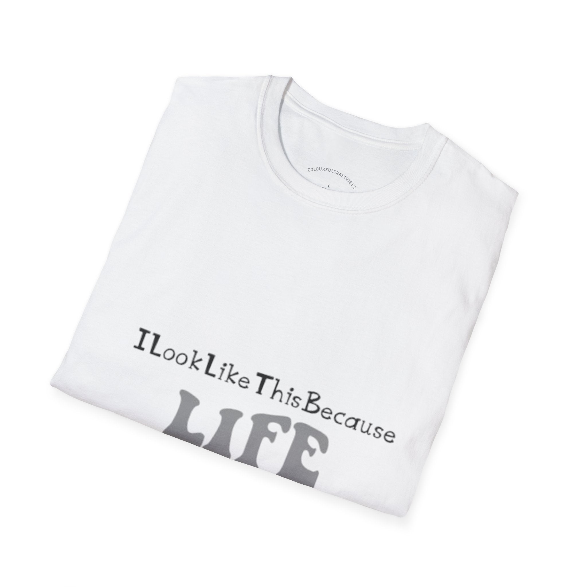 I Look Like This Because Life Graphic T-Shirt