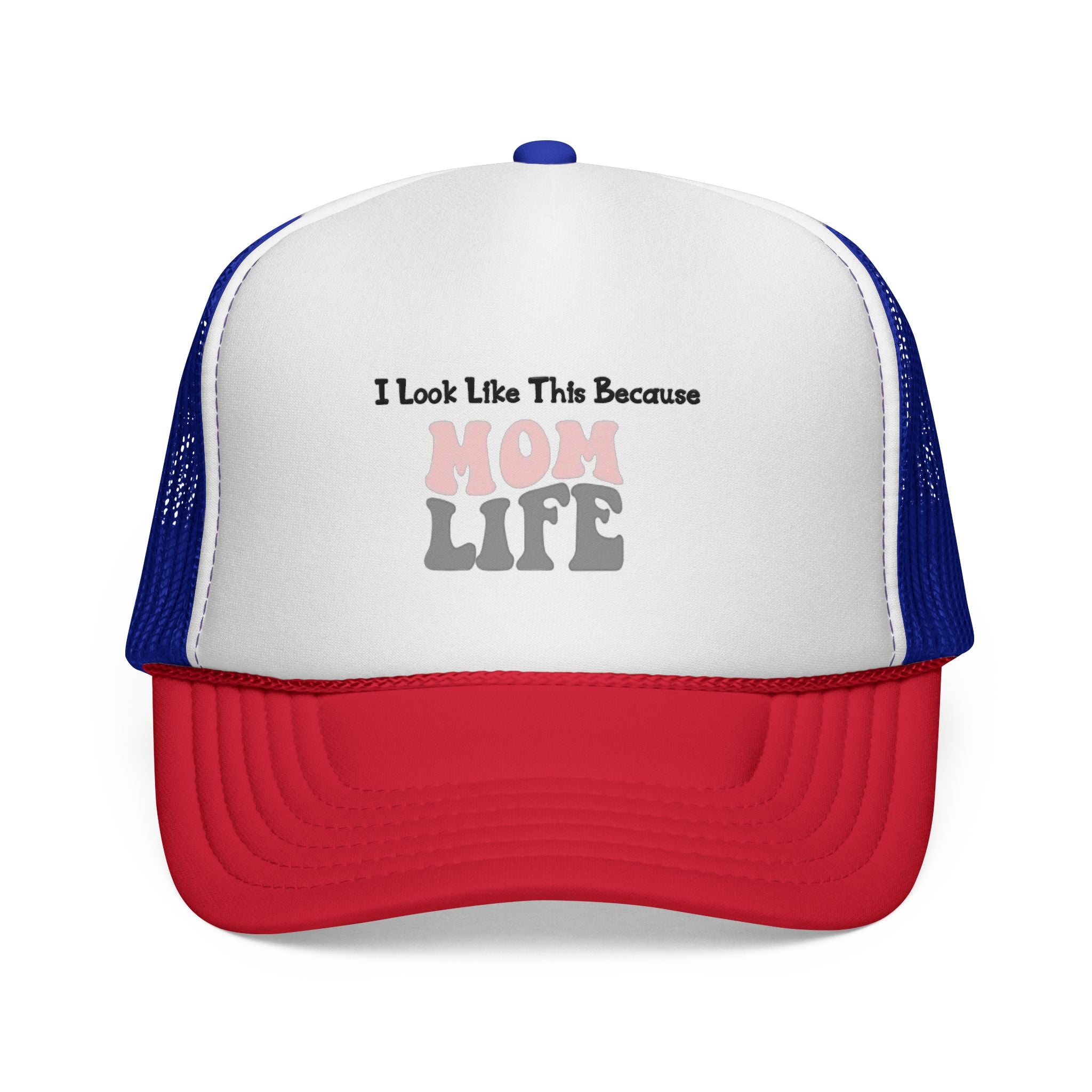 I Look Like This Because Mom Life Trucker Cap