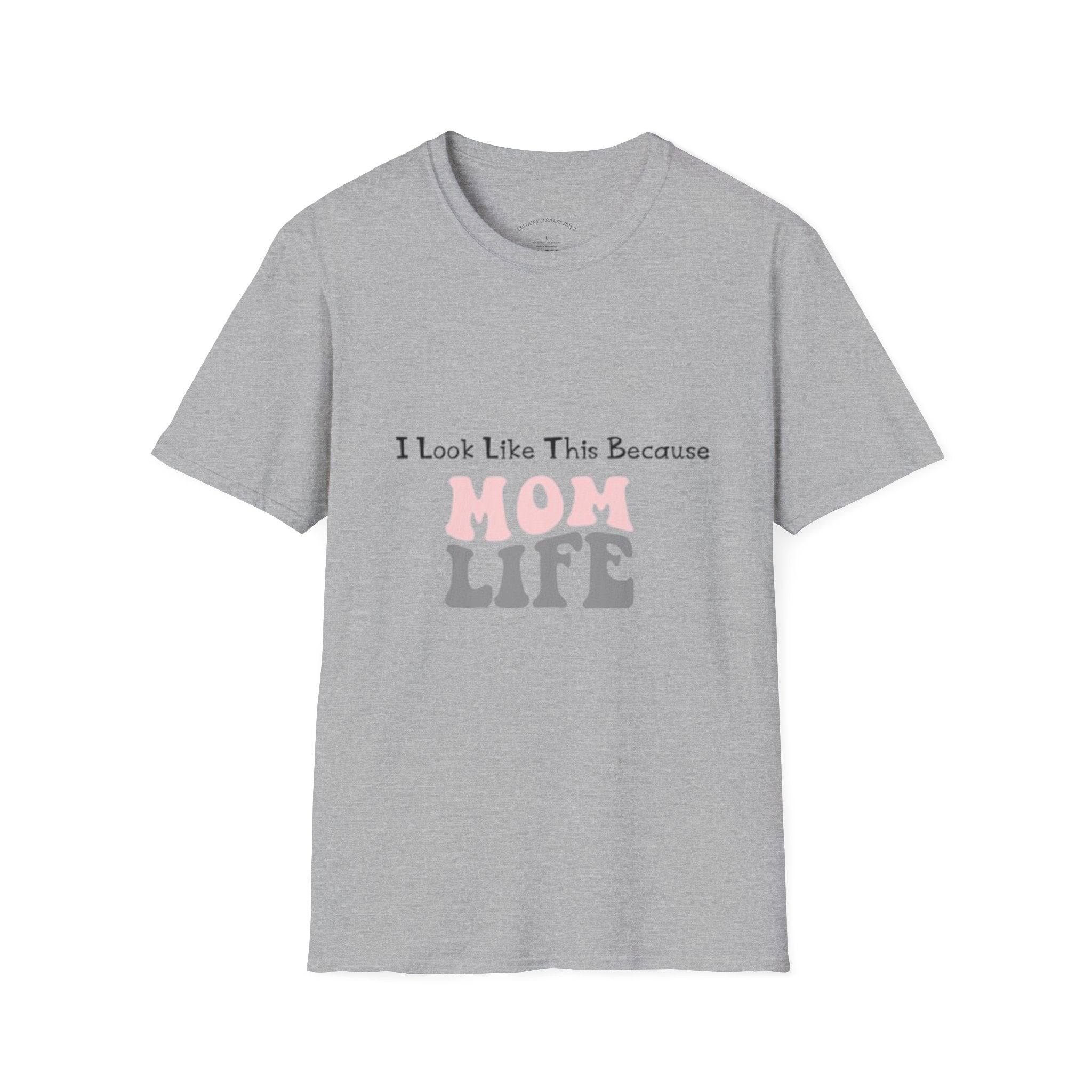 Mom Life T-Shirt — "I Look Like This Because Mom Life"