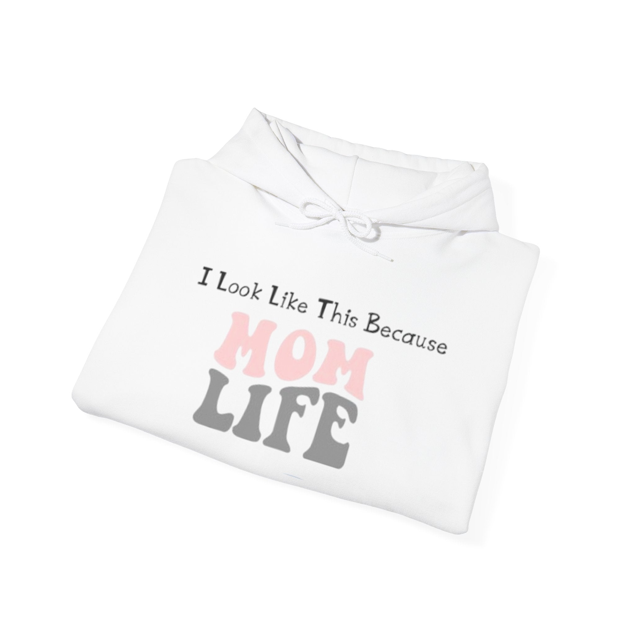 Mom Life Hoodie — "I Look Like This Because Mom Life" Sweatshirt