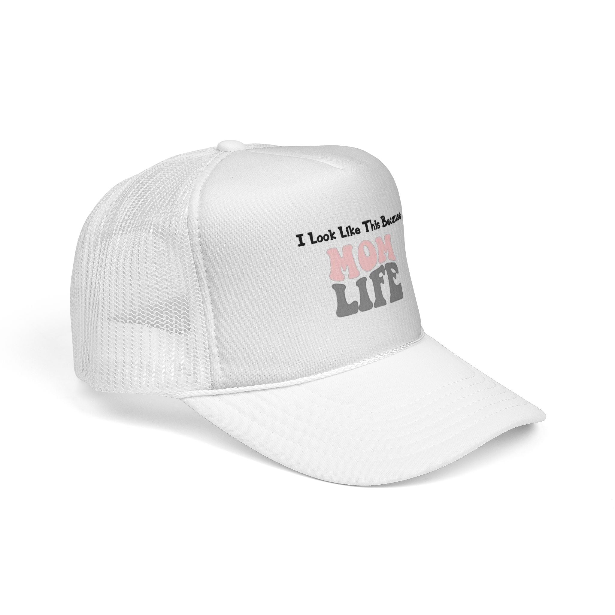 I Look Like This Because Mom Life Trucker Cap