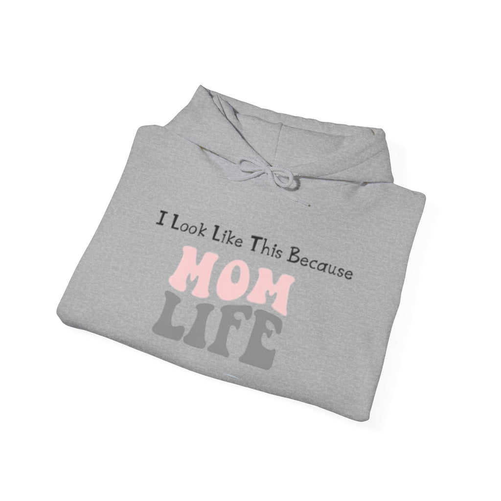 Mom Life Hoodie — "I Look Like This Because Mom Life" Sweatshirt