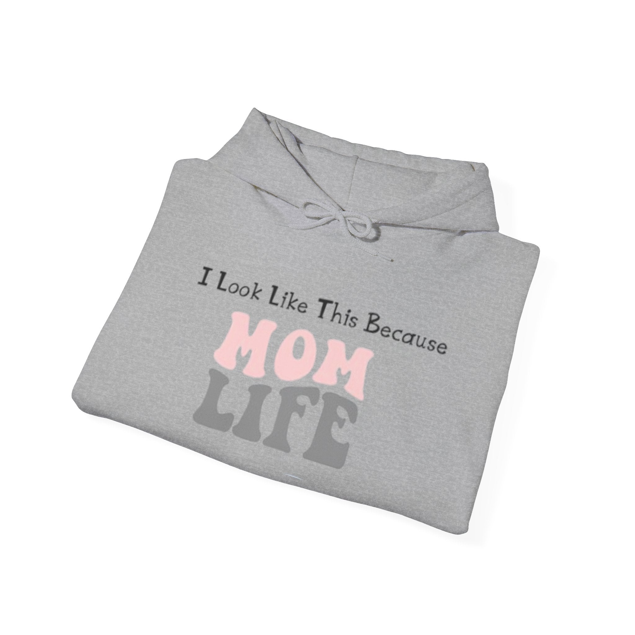 Mom Life Hoodie — "I Look Like This Because Mom Life" Sweatshirt