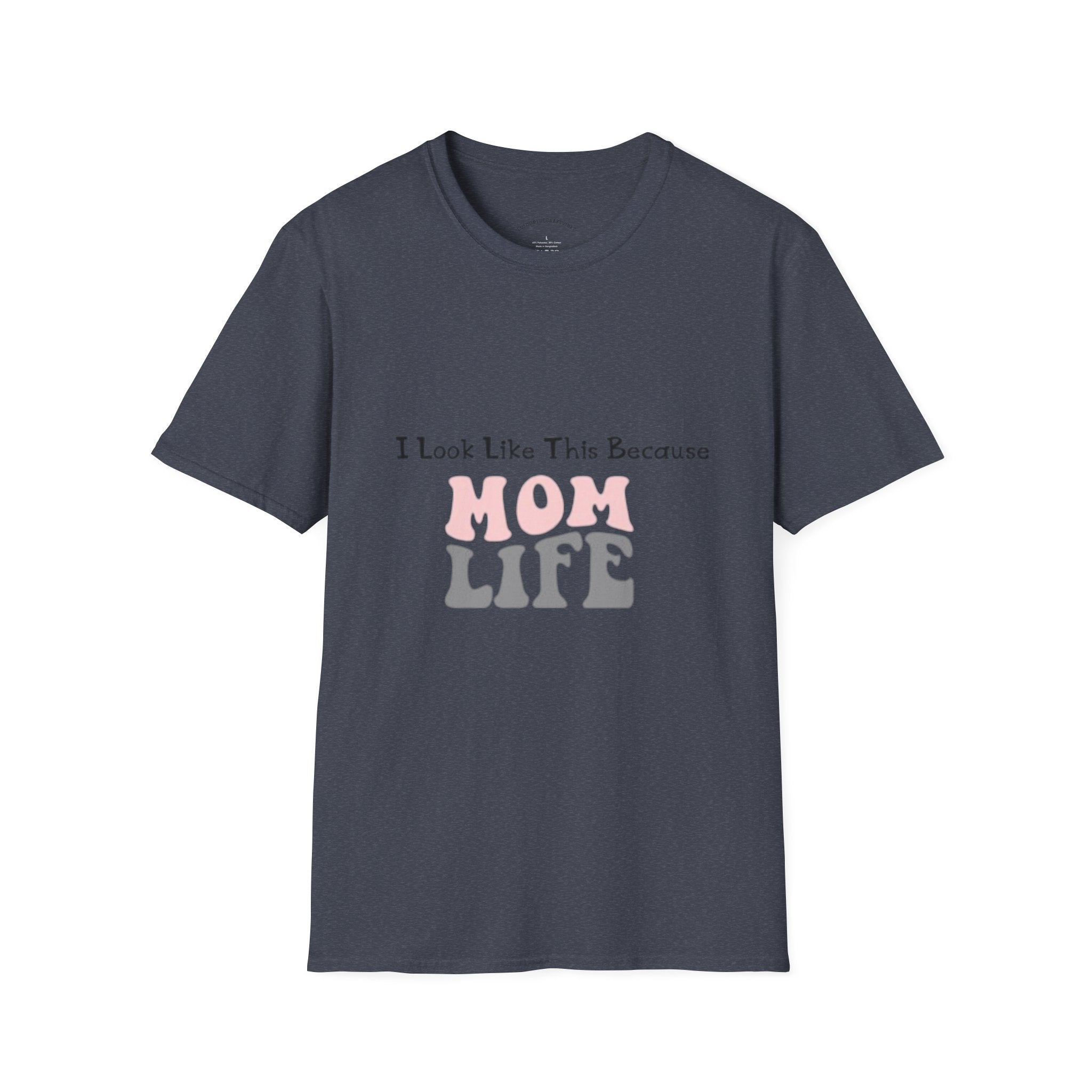 Mom Life T-Shirt — "I Look Like This Because Mom Life"
