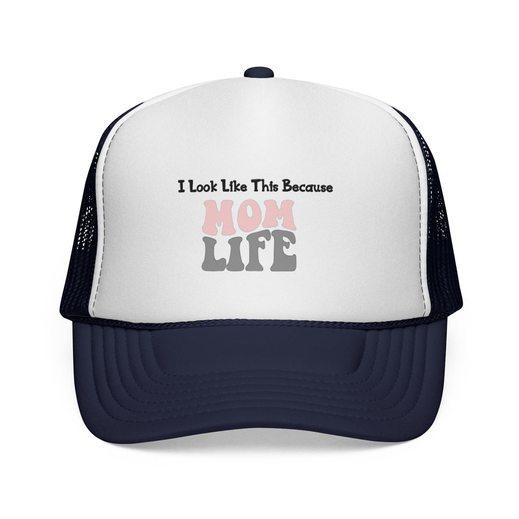 I Look Like This Because Mom Life Trucker Cap