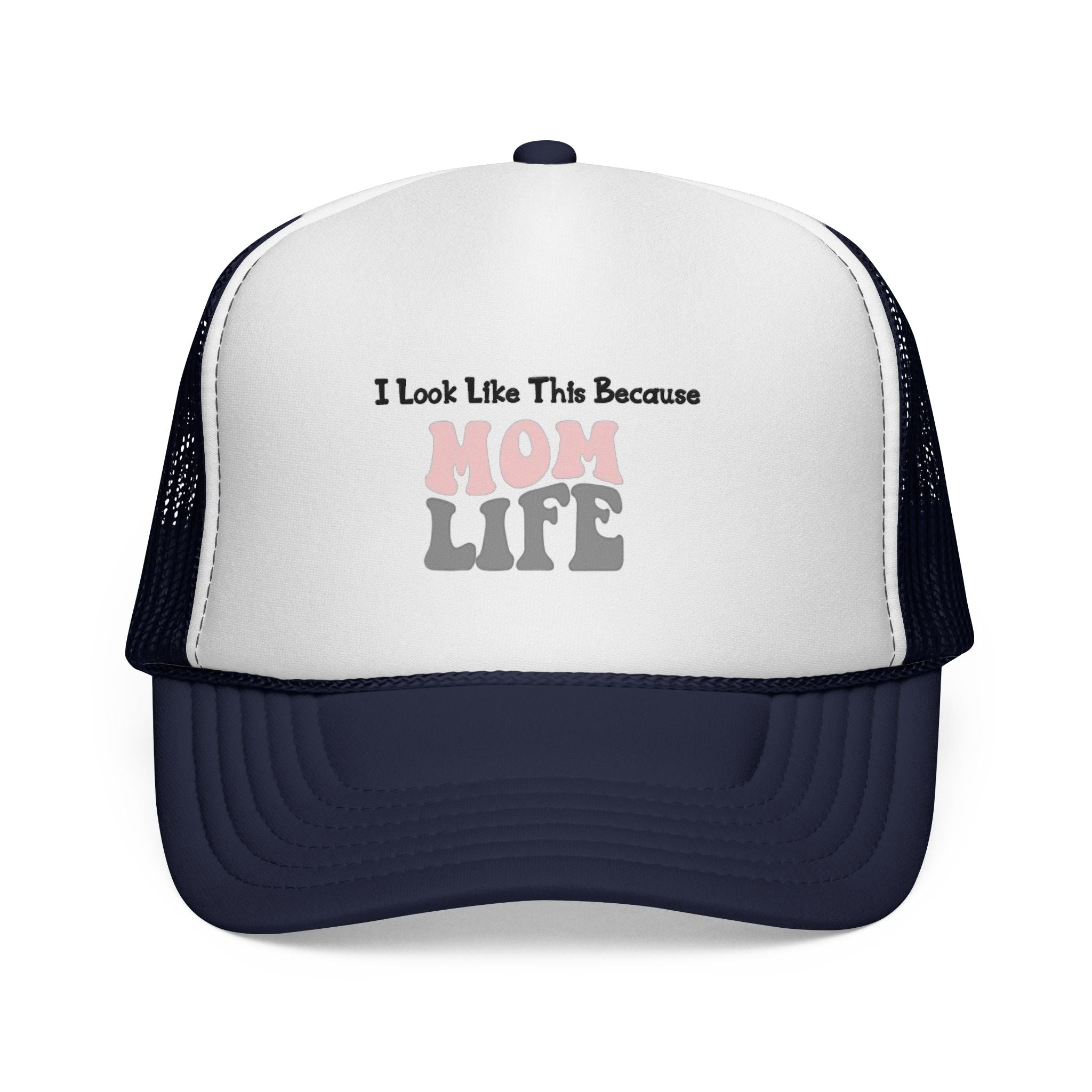 I Look Like This Because Mom Life Trucker Cap