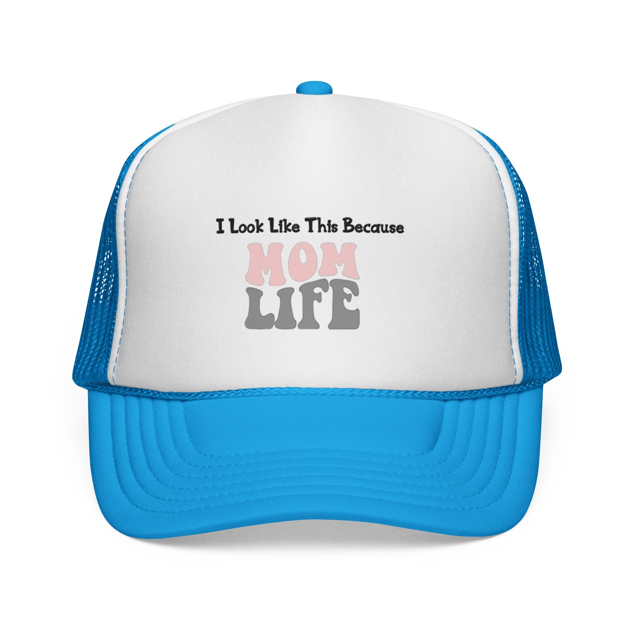 I Look Like This Because Mom Life Trucker Cap