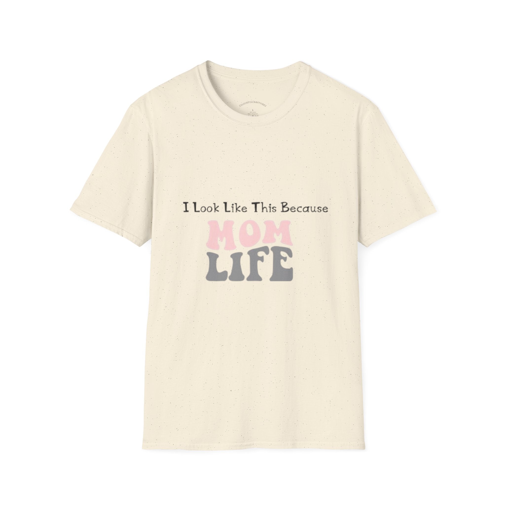 Mom Life T-Shirt — "I Look Like This Because Mom Life"
