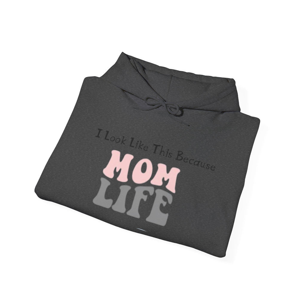 Mom Life Hoodie — "I Look Like This Because Mom Life" Sweatshirt