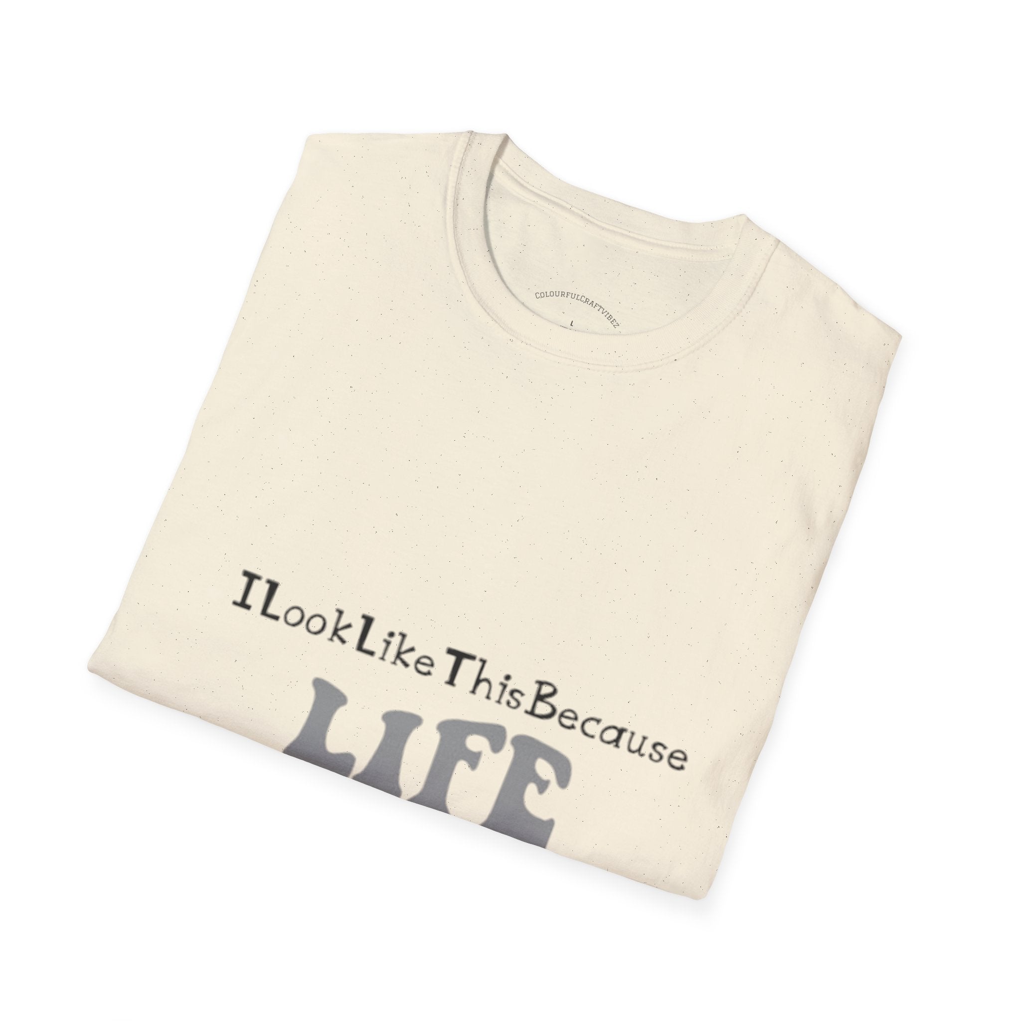 I Look Like This Because Life Graphic T-Shirt