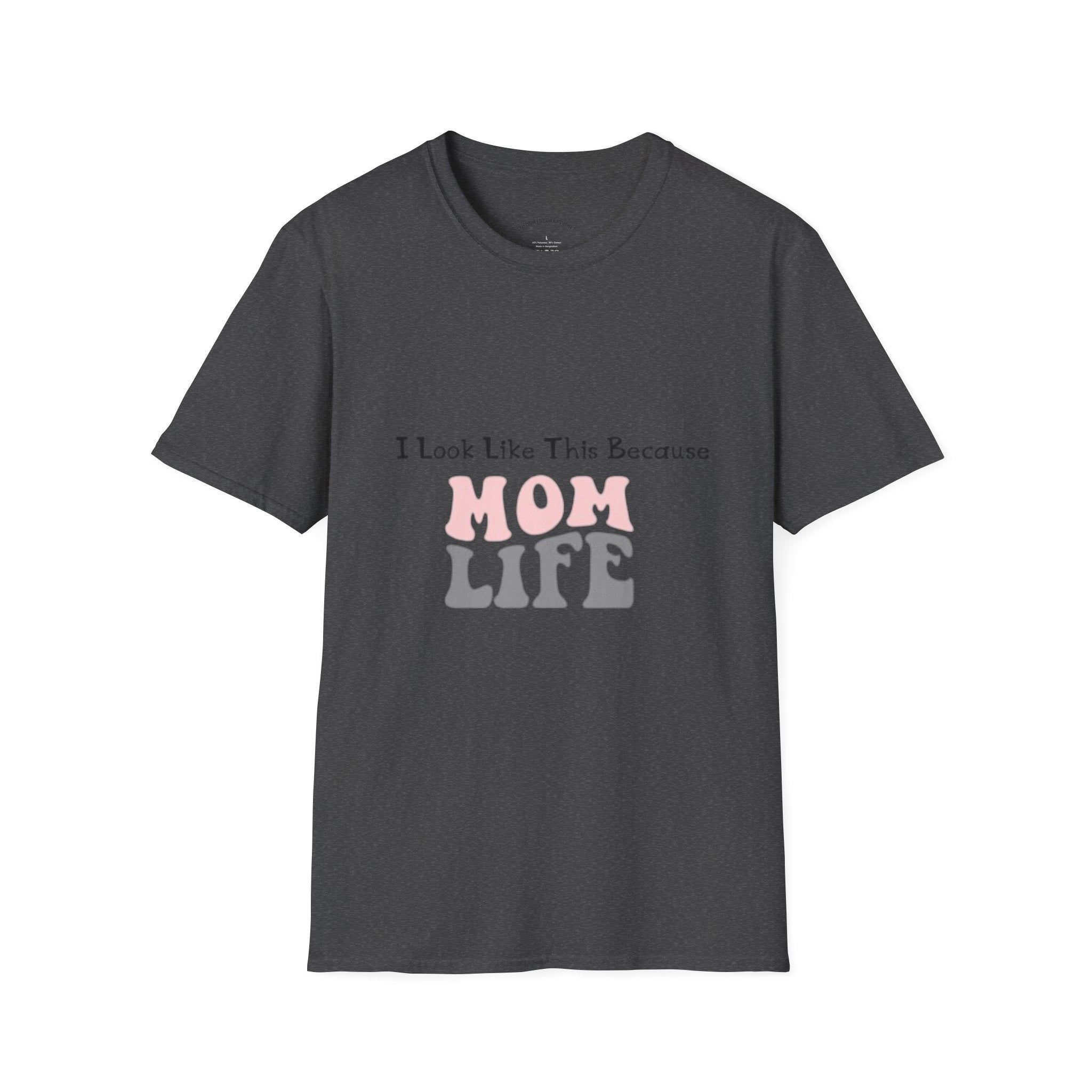 Mom Life T-Shirt — "I Look Like This Because Mom Life"