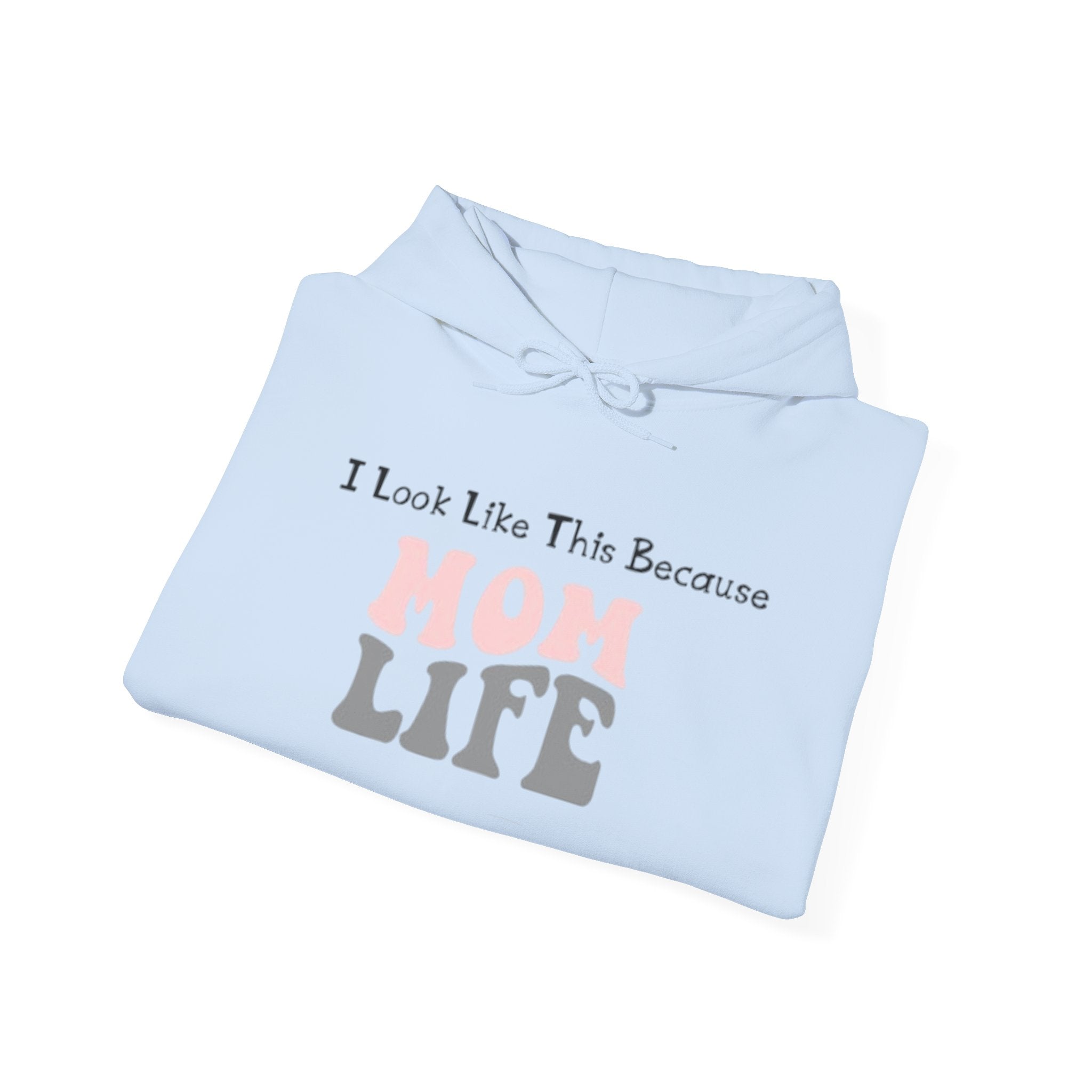 Mom Life Hoodie — "I Look Like This Because Mom Life" Sweatshirt