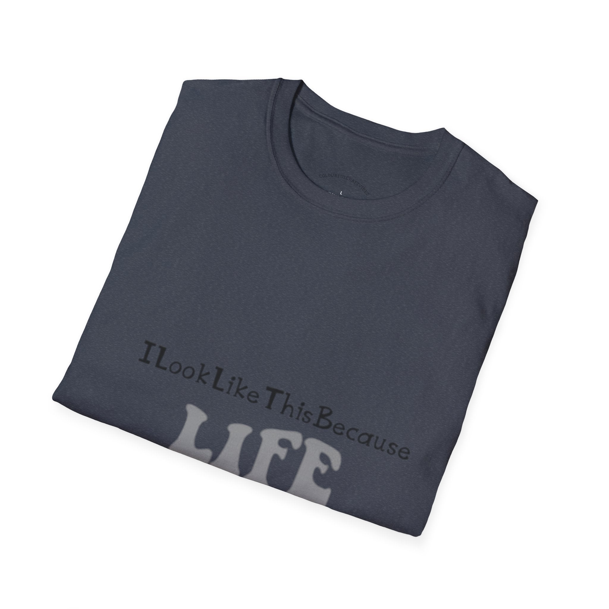 I Look Like This Because Life Graphic T-Shirt