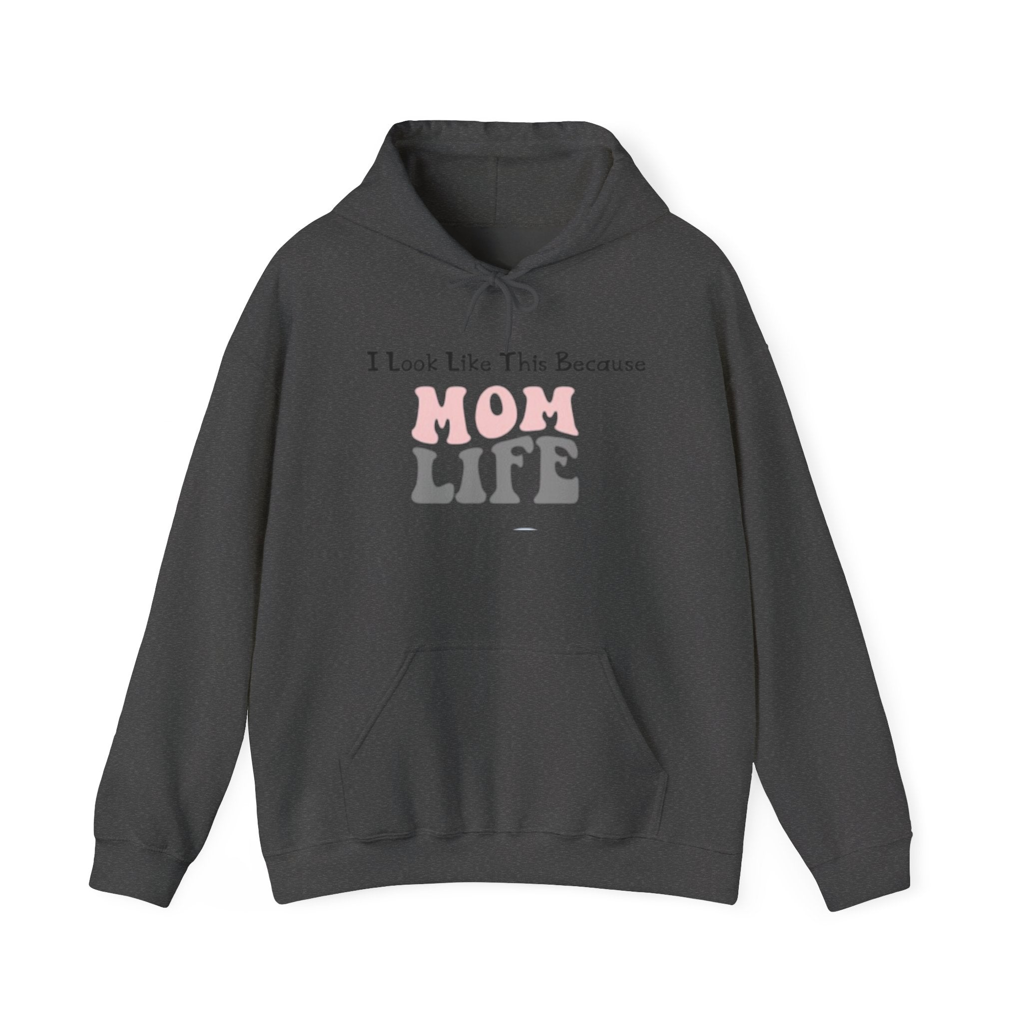 Mom Life Hoodie — "I Look Like This Because Mom Life" Sweatshirt